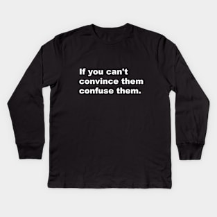 If You Can't Convince Them Confuse Them. Kids Long Sleeve T-Shirt